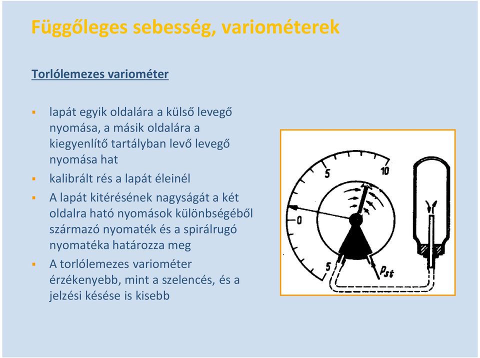 kitérésének nagyságát a két oldalra ható nyomások különbségéb l származó nyomaték és a spirálrugó