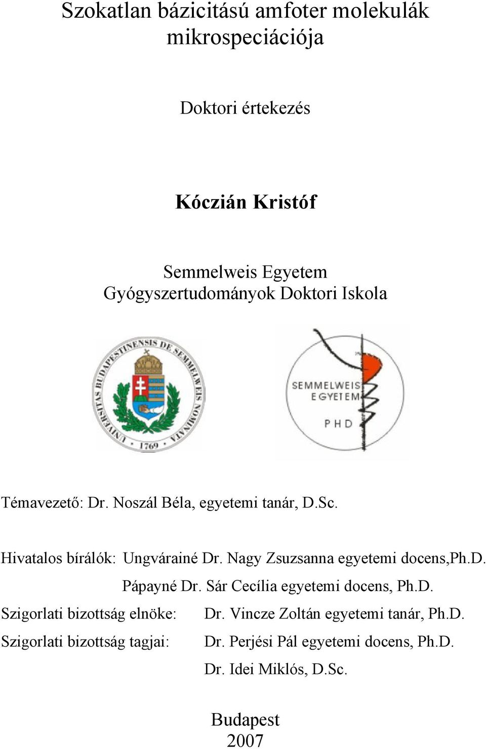 agy Zsuzsanna egyetemi docens,ph.d. Pápayné Dr. ár Cecília egyetemi docens, Ph.D. zigorlati bizottság elnöke: Dr.