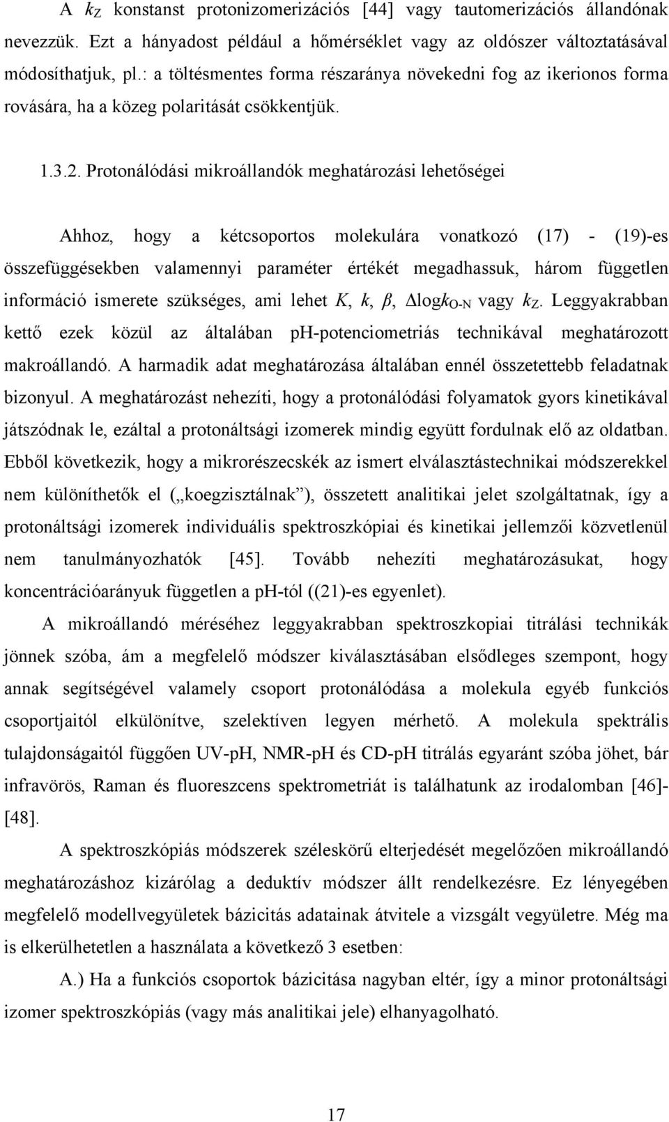 Protonálódási mikroállandók meghatározási lehetőségei Ahhoz, hogy a kétcsoportos molekulára vonatkozó (17) - (19)-es összefüggésekben valamennyi paraméter értékét megadhassuk, három független