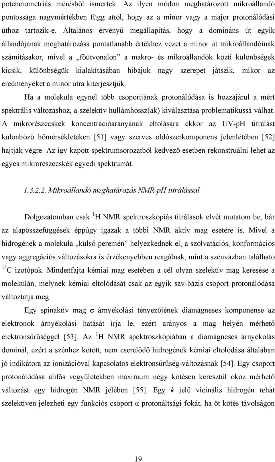 közti különbségek kicsik, különbségük kialakításában hibájuk nagy szerepet játszik, mikor az eredményeket a minor útra kiterjesztjük.
