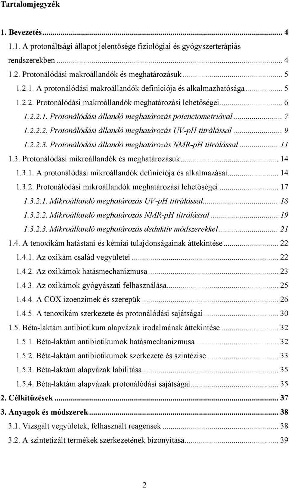 .. 9 1.2.2.3. Protonálódási állandó meghatározás MR-pH titrálással... 11 1.3. Protonálódási mikroállandók és meghatározásuk... 14 1.3.1. A protonálódási mikroállandók definiciója és alkalmazásai.