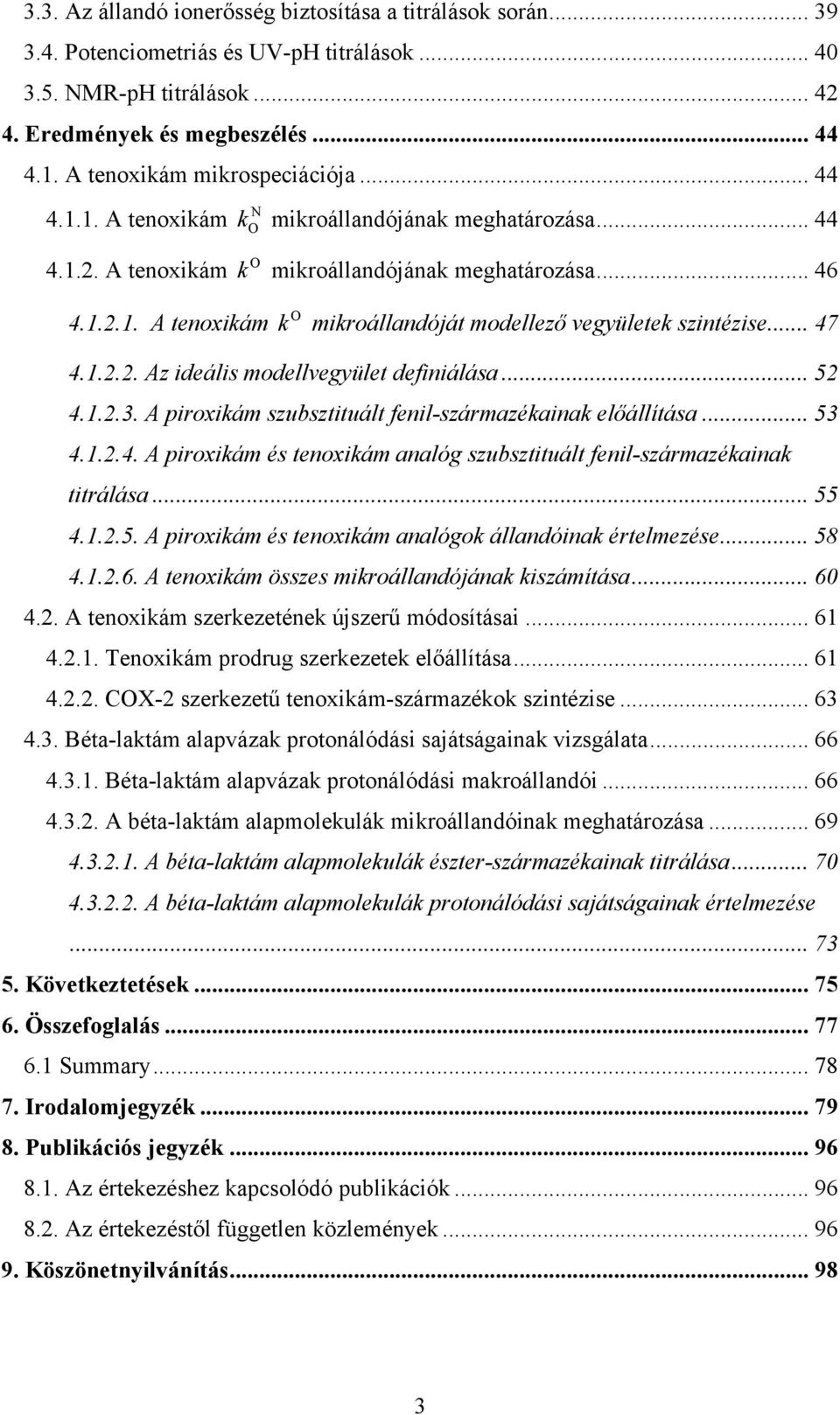 .. 47 4.1.2.2. Az ideális modellvegyület definiálása... 52 4.1.2.3. A piroxikám szubsztituált fenil-származékainak előállítása... 53 4.1.2.4. A piroxikám és tenoxikám analóg szubsztituált fenil-származékainak titrálása.