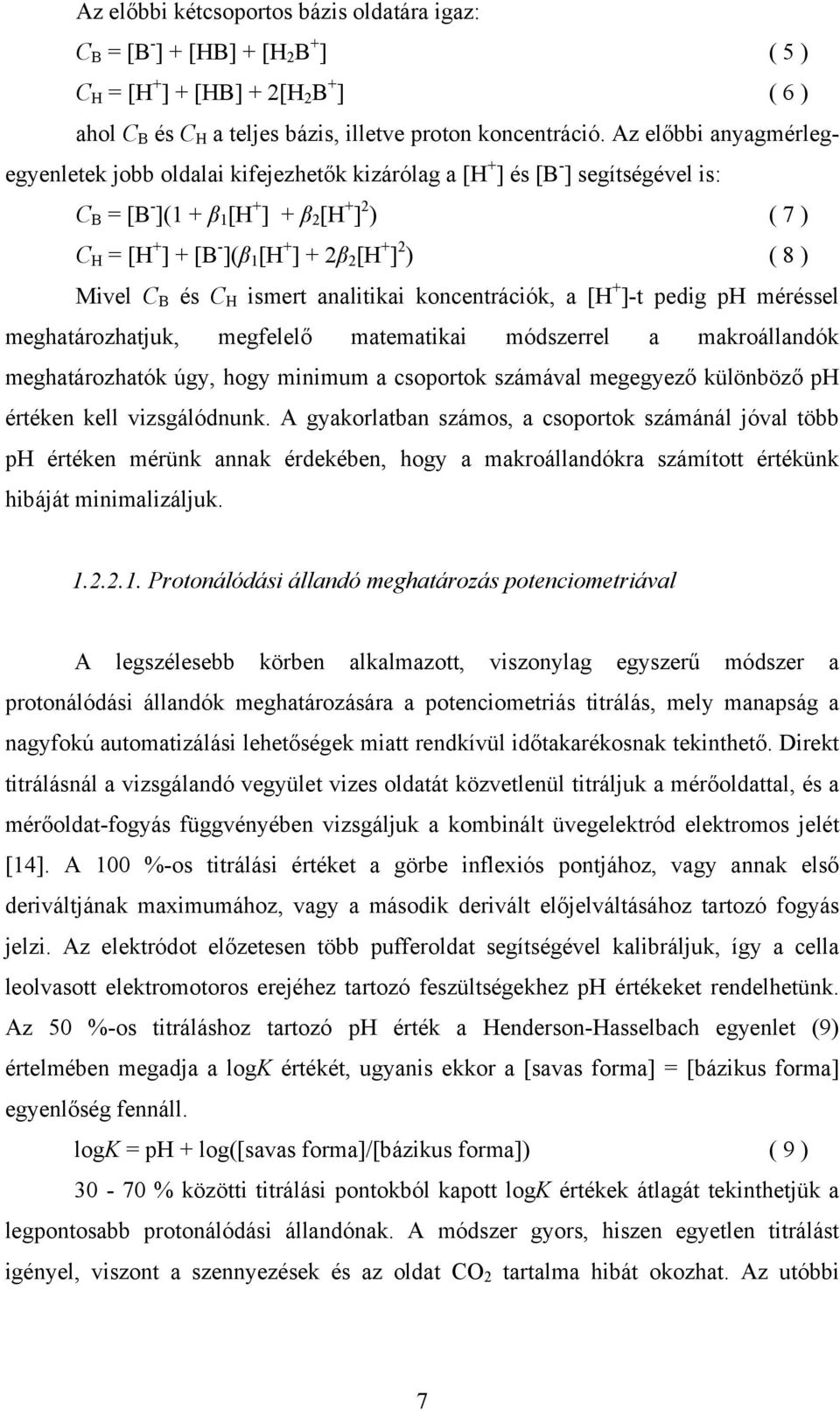 ] 2 ) ( 8 ) Mivel C B és C H ismert analitikai koncentrációk, a [H + ]-t pedig ph méréssel meghatározhatjuk, megfelelő matematikai módszerrel a makroállandók meghatározhatók úgy, hogy minimum a