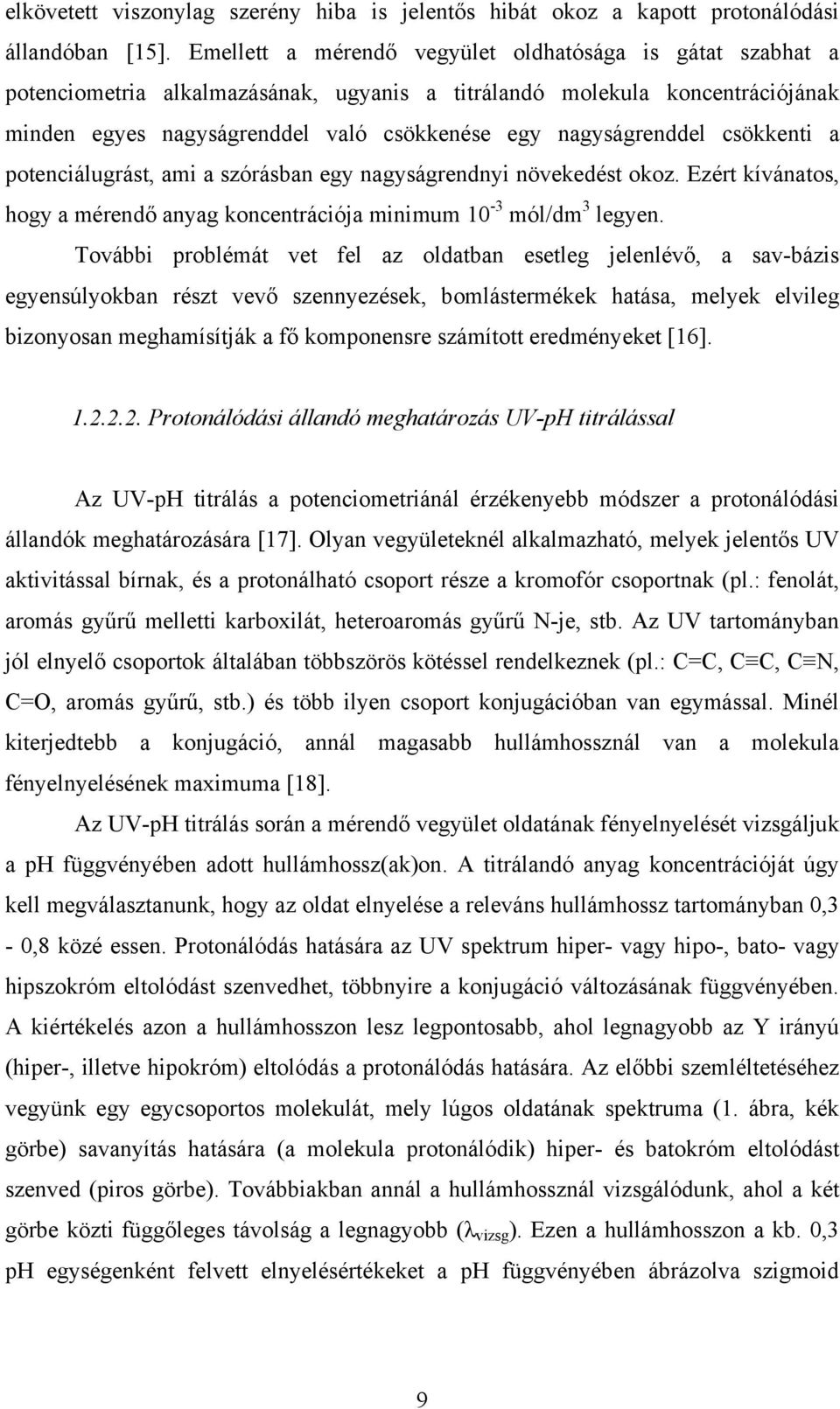 nagyságrenddel csökkenti a potenciálugrást, ami a szórásban egy nagyságrendnyi növekedést okoz. Ezért kívánatos, hogy a mérendő anyag koncentrációja minimum 10-3 mól/dm 3 legyen.