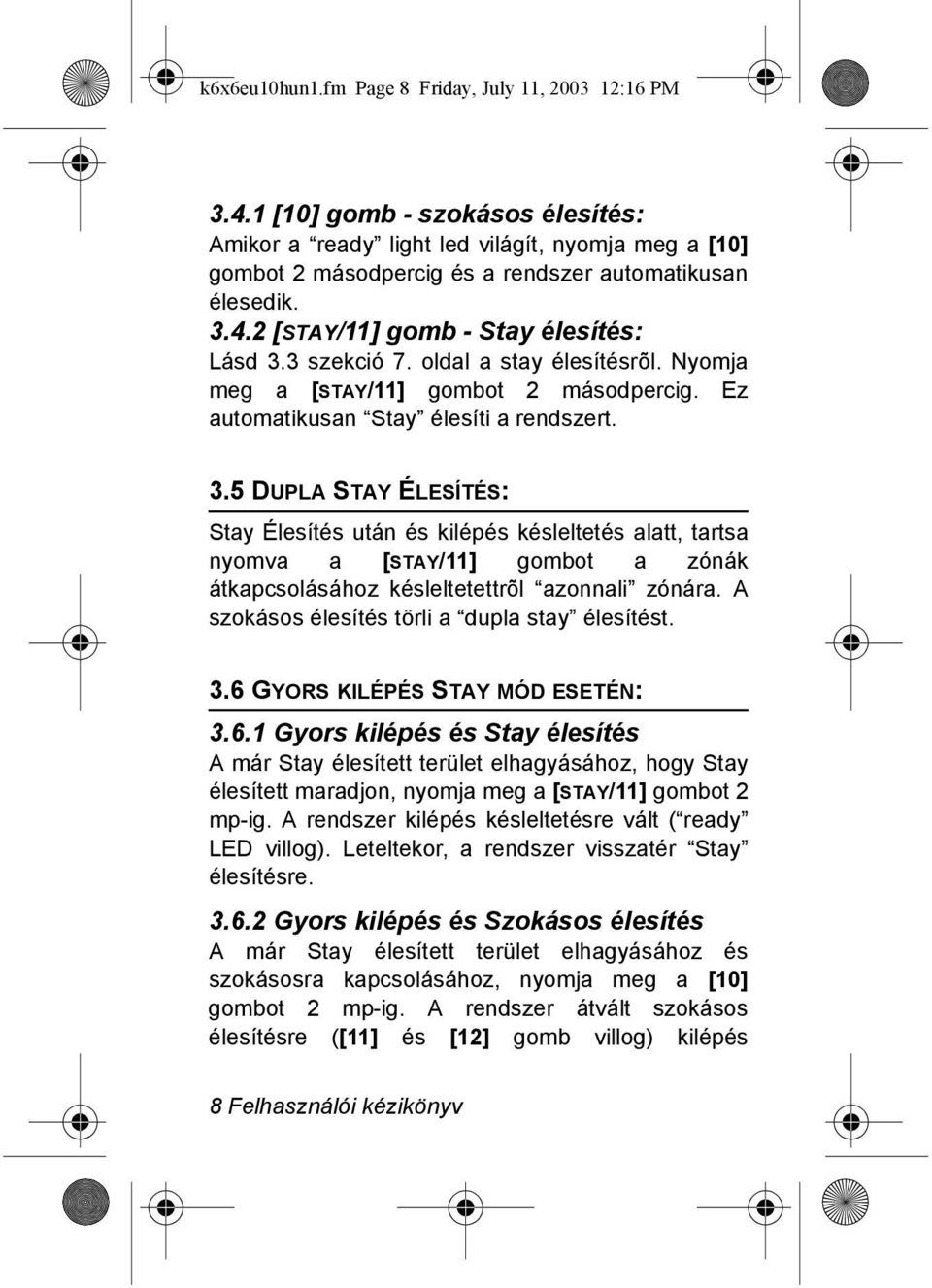 3 szekció 7. oldal a stay élesítésrõl. Nyomja meg a [STAY/11] gombot 2 másodpercig. Ez automatikusan Stay élesíti a rendszert. 3.