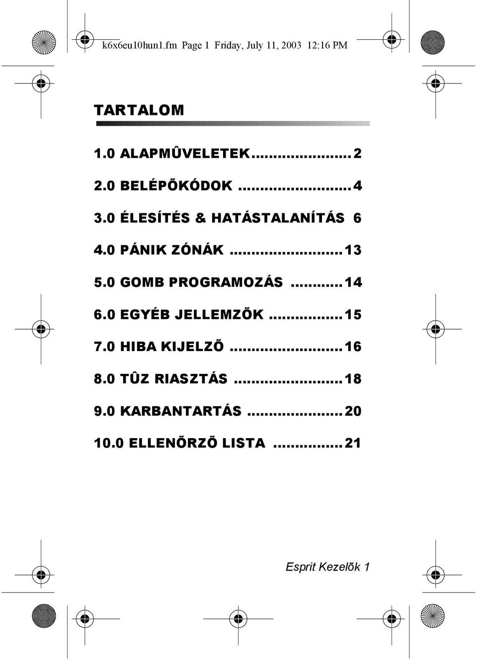 0 PÁNIK ZÓNÁK...13 5.0 GOMB PROGRAMOZÁS...14 6.0 EGYÉB JELLEMZÕK...15 7.