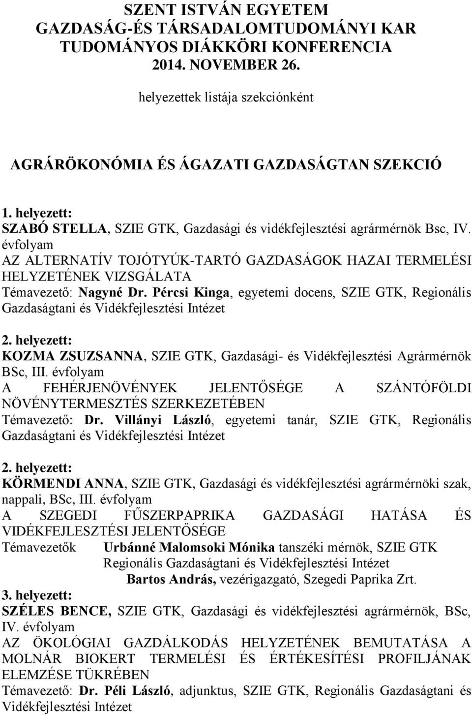 AZ ALTERNATÍV TOJÓTYÚK-TARTÓ GAZDASÁGOK HAZAI TERMELÉSI HELYZETÉNEK VIZSGÁLATA Témavezető: Nagyné Dr.