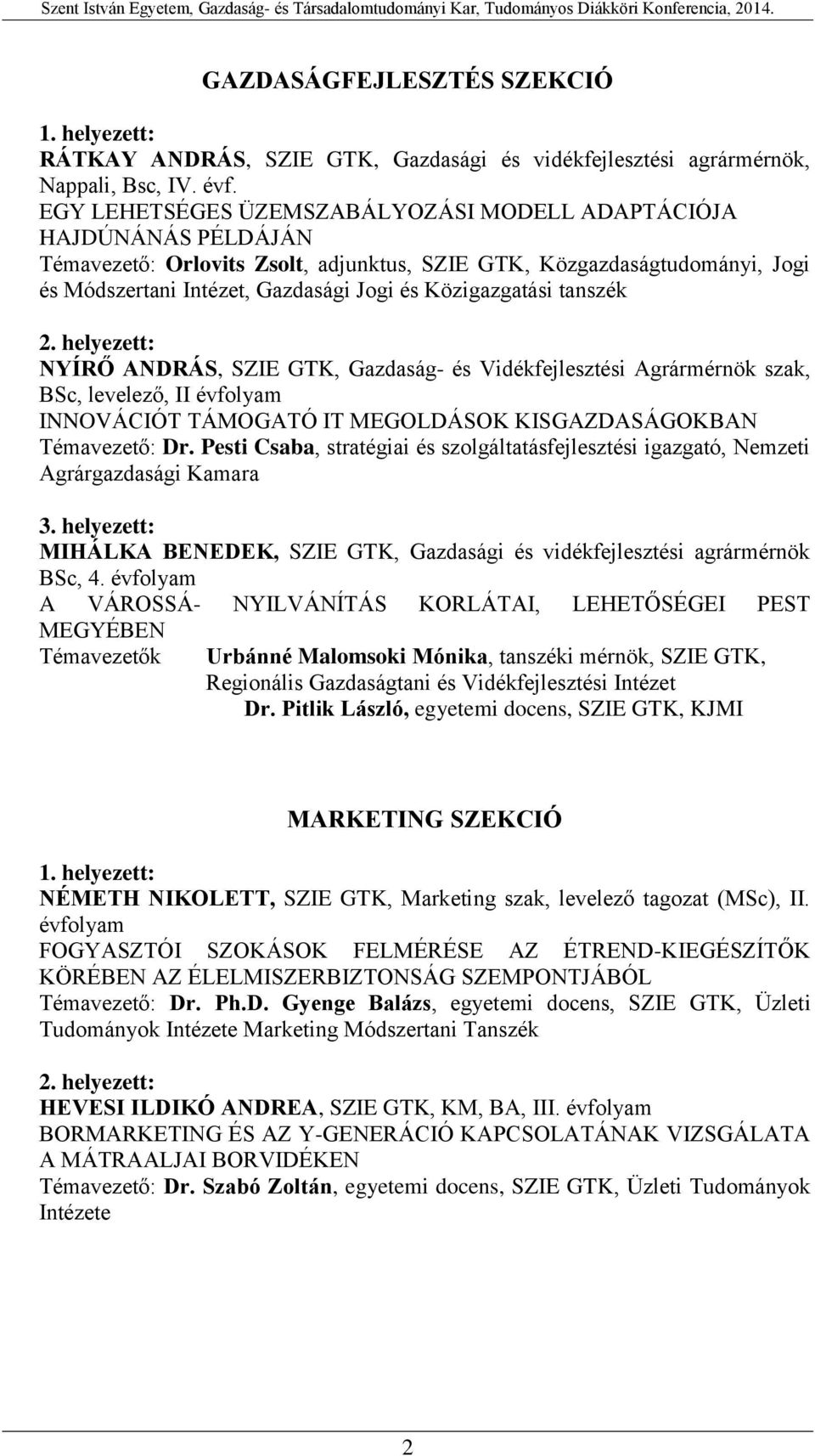 Közigazgatási tanszék NYÍRŐ ANDRÁS, SZIE GTK, Gazdaság- és Vidékfejlesztési Agrármérnök szak, BSc, levelező, II INNOVÁCIÓT TÁMOGATÓ IT MEGOLDÁSOK KISGAZDASÁGOKBAN Témavezető: Dr.