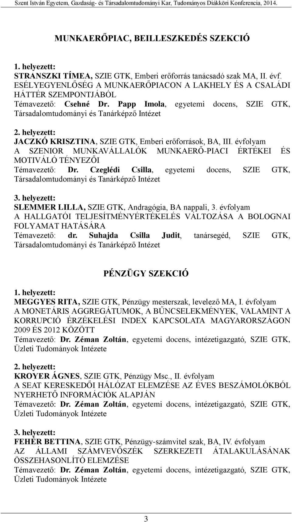 A SZENIOR MUNKAVÁLLALÓK MUNKAERŐ-PIACI ÉRTÉKEI ÉS MOTIVÁLÓ TÉNYEZŐI Témavezető: Dr. Czeglédi Csilla, egyetemi docens, SZIE GTK, SLEMMER LILLA, SZIE GTK, Andragógia, BA nappali, 3.