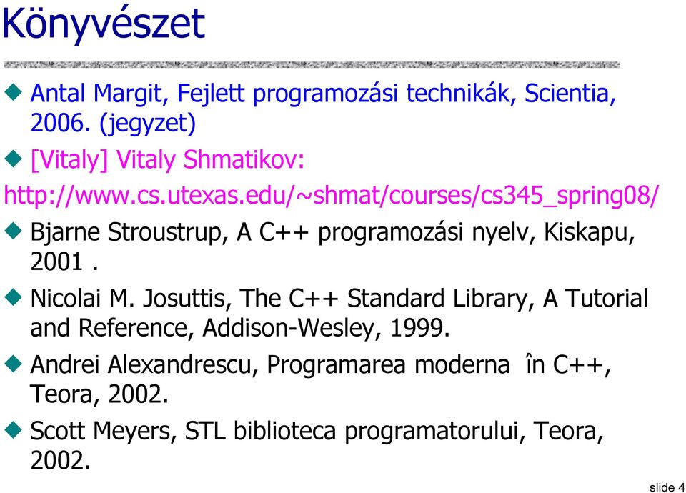 edu/~shmat/courses/cs345_spring08/ Bjarne Stroustrup, A C++ programozási nyelv, Kiskapu, 2001. Nicolai M.