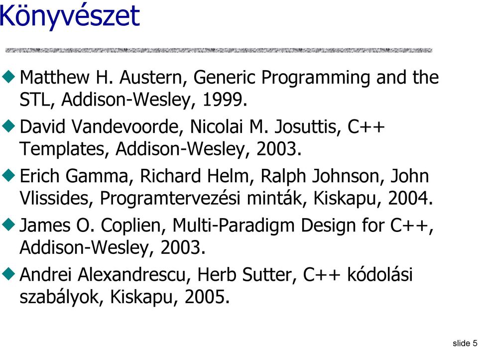 Erich Gamma, Richard Helm, Ralph Johnson, John Vlissides, Programtervezési minták, Kiskapu, 2004.