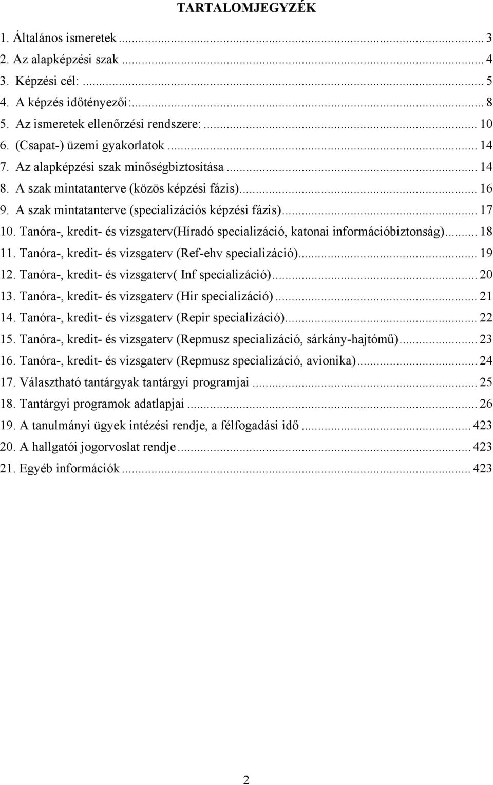 Tanóra-, kredit- és vizsgaterv(híradó specializáció, katonai információbiztonság)... 18 11. Tanóra-, kredit- és vizsgaterv (Ref-ehv specializáció)... 19 12.