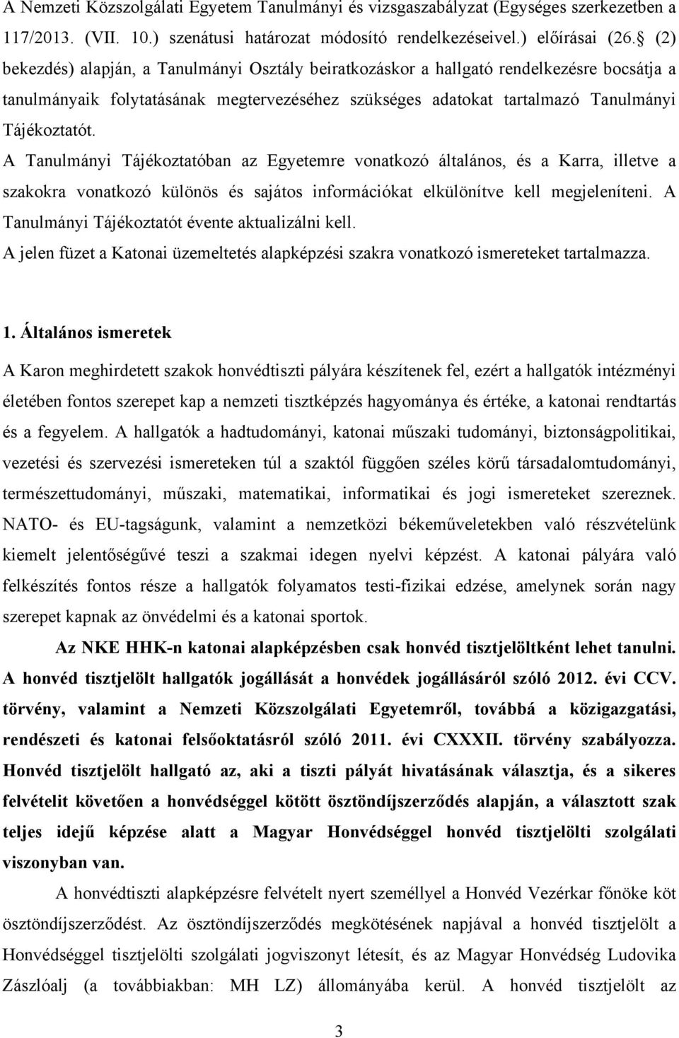 A Tanulmányi Tájékoztatóban az Egyetemre vonatkozó általános, és a Karra, illetve a szakokra vonatkozó különös és sajátos információkat elkülönítve kell megjeleníteni.