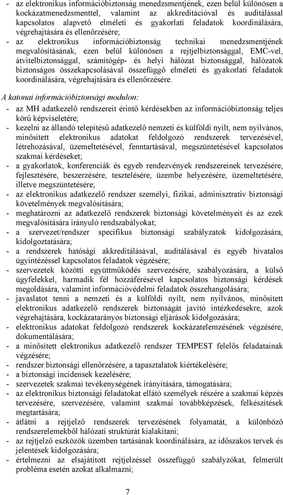 átvitelbiztonsággal, számítógép- és helyi hálózat biztonsággal, hálózatok biztonságos összekapcsolásával összefüggő elméleti és gyakorlati feladatok koordinálására, végrehajtására és ellenőrzésére.