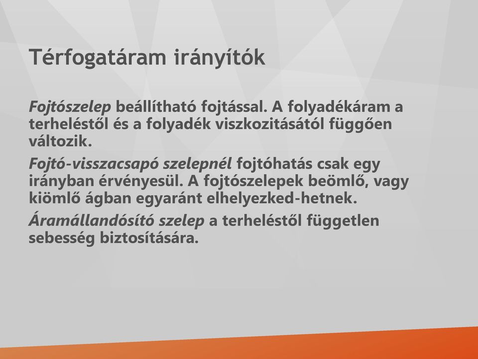 Fojtó-visszacsapó szelepnél fojtóhatás csak egy irányban érvényesül.