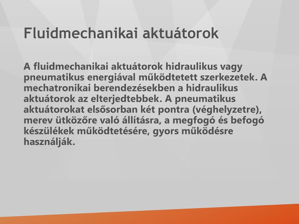 A mechatronikai berendezésekben a hidraulikus aktuátorok az elterjedtebbek.