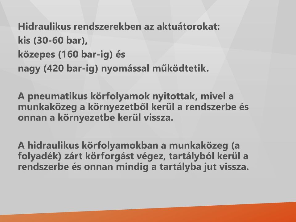 A pneumatikus körfolyamok nyitottak, mivel a munkaközeg a környezetből kerül a rendszerbe és onnan