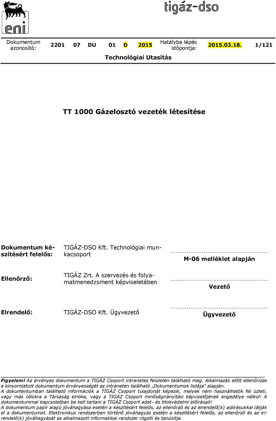 Alkalmazás előtt ellenőrizze a kinyomtatott dokumentum érvényességét az intraneten található Dokumentumok listája alapján.