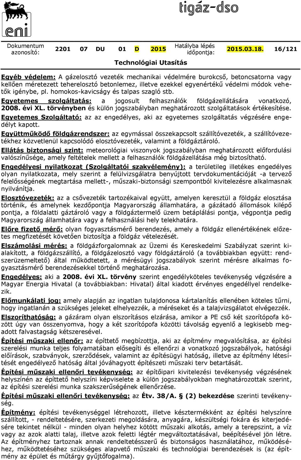 homokos-kavicságy és talpas szagló stb. Egyetemes szolgáltatás: a jogosult felhasználók földgázellátására vonatkozó, 2008. évi XL.