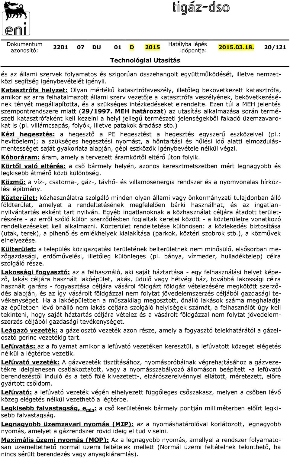 megállapította, és a szükséges intézkedéseket elrendelte. Ezen túl a MEH jelentés szempontrendszere miatt (29/1997.