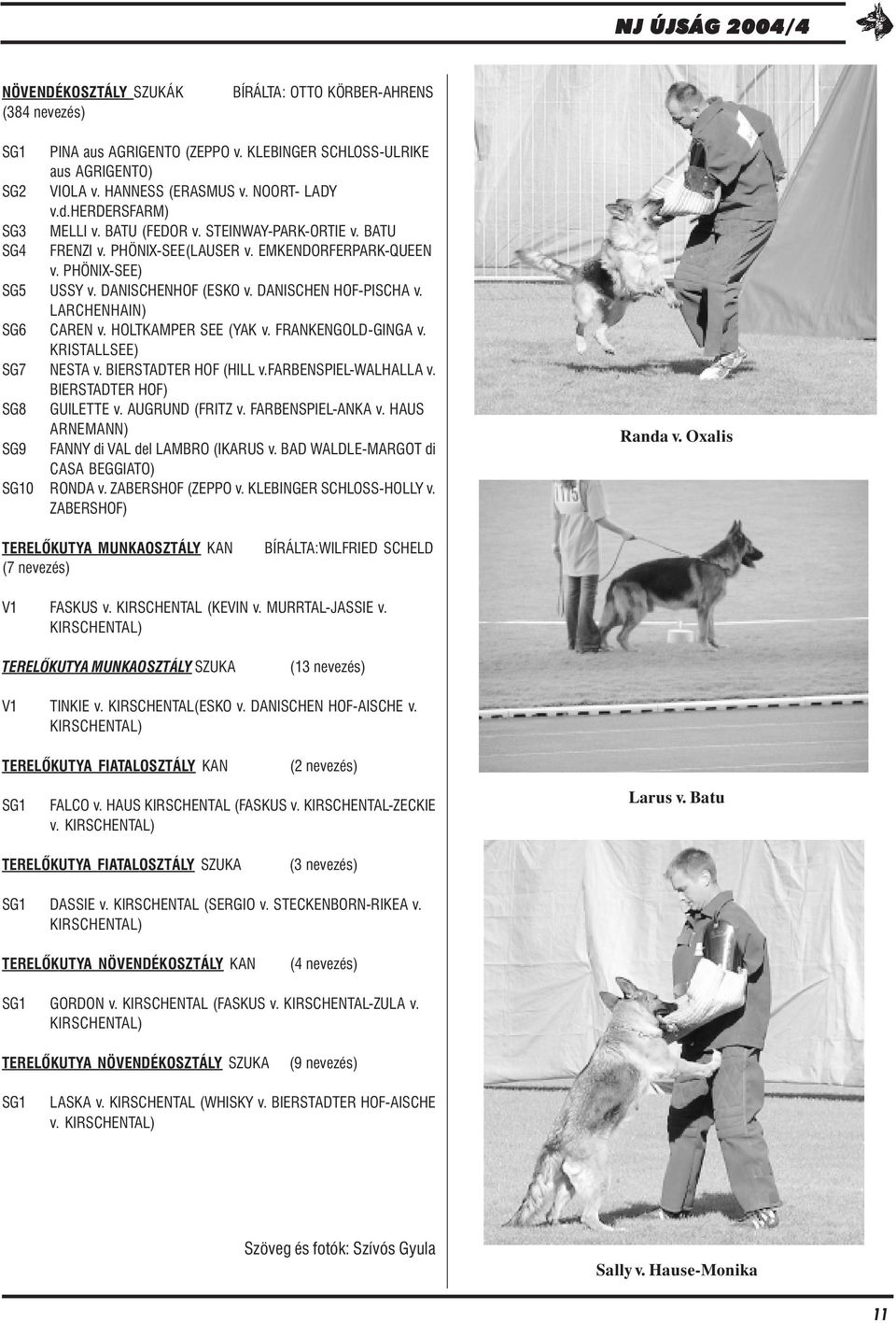 LARCHENHAIN) SG6 CAREN v. HOLTKAMPER SEE (YAK v. FRANKENGOLD-GINGA v. KRISTALLSEE) SG7 NESTA v. BIERSTADTER HOF (HILL v.farbenspiel-walhalla v. BIERSTADTER HOF) SG8 GUILETTE v. AUGRUND (FRITZ v.