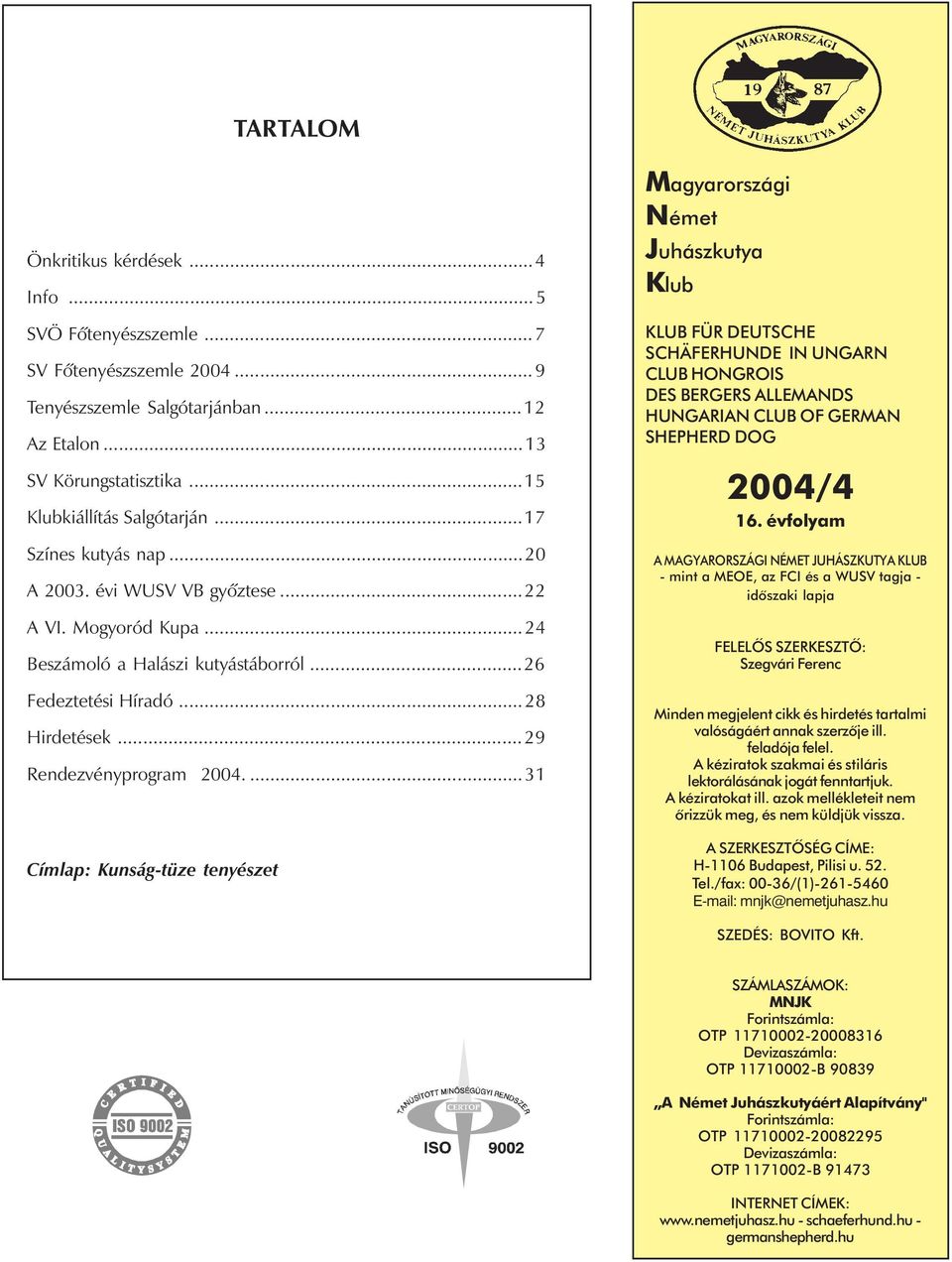 ...31 Címlap: Kunság-tüze tenyészet Magyarországi Német Juhászkutya Klub KLUB FÜR DEUTSCHE SCHÄFERHUNDE IN UNGARN CLUB HONGROIS DES BERGERS ALLEMANDS HUNGARIAN CLUB OF GERMAN SHEPHERD DOG 2004/4 16.