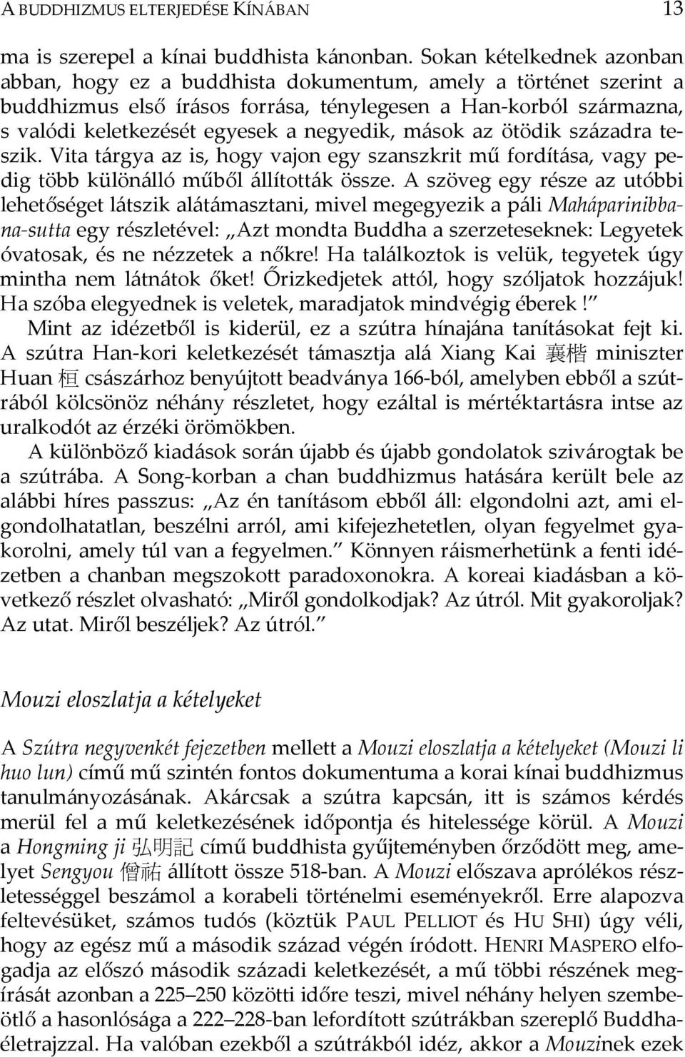 negyedik, mások az ötödik századra teszik. Vita tárgya az is, hogy vajon egy szanszkrit mű fordítása, vagy pedig több különálló műből állították össze.
