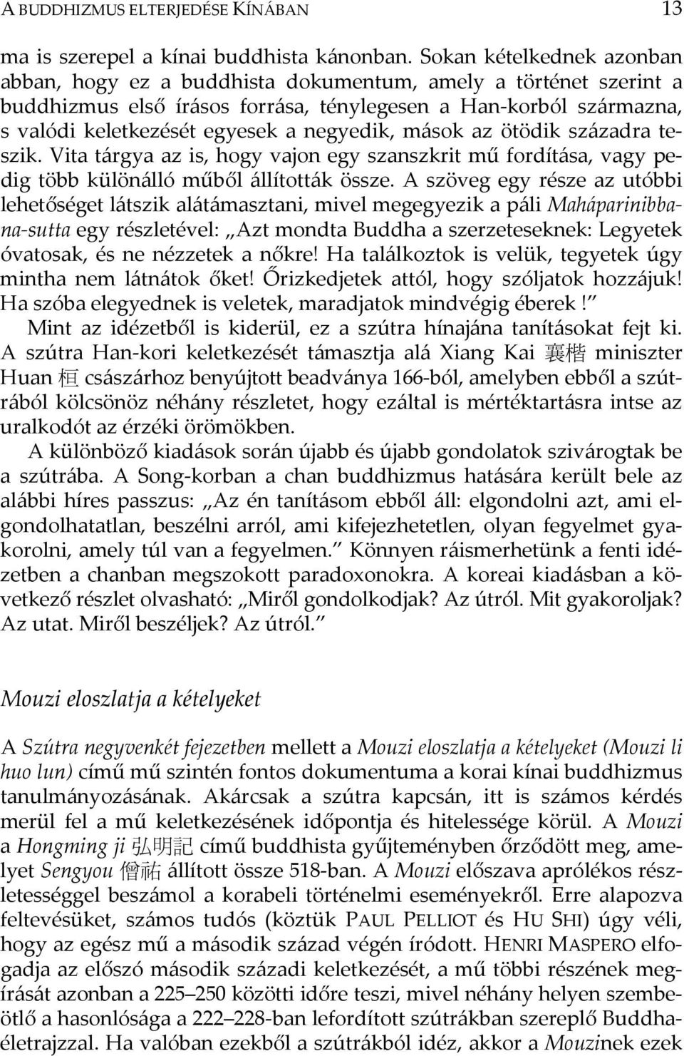 negyedik, mások az ötödik századra teszik. Vita tárgya az is, hogy vajon egy szanszkrit mű fordítása, vagy pedig több különálló műből állították össze.