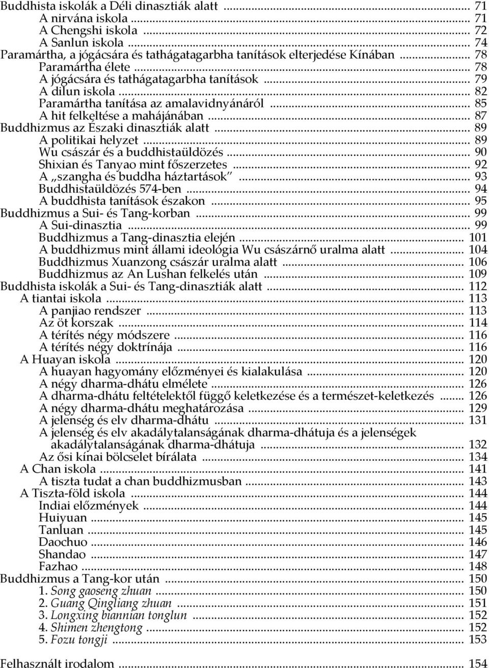 .. 87 Buddhizmus az Északi dinasztiák alatt... 89 A politikai helyzet... 89 Wu császár és a buddhistaüldözés... 90 Shixian és Tanyao mint főszerzetes... 92 A szangha és buddha háztartások.