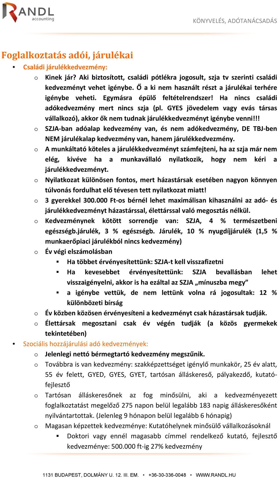 GYES jövedelem vagy evás társas vállalkozó), akkor ők nem tudnak járulékkedvezményt igénybe venni!