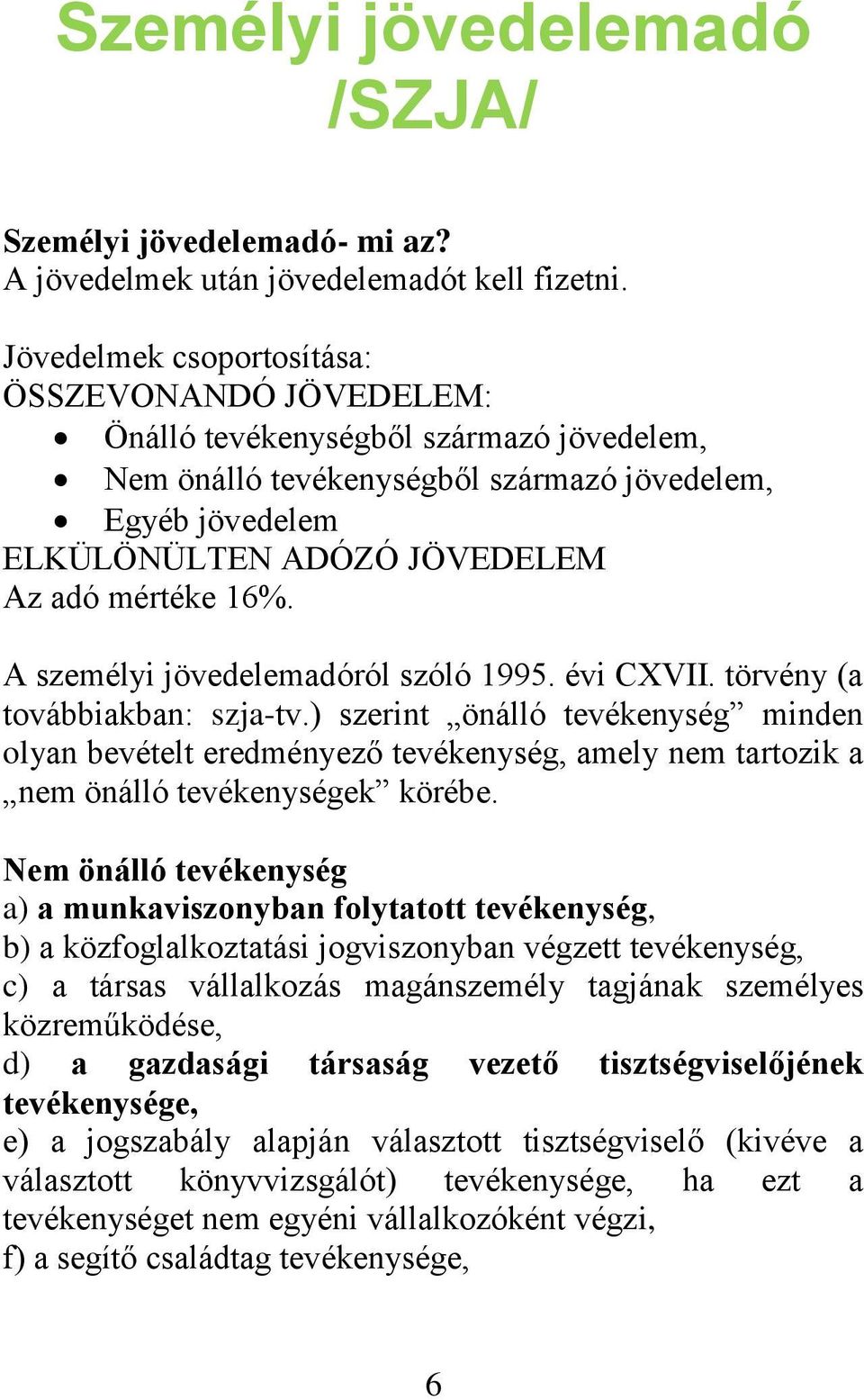 16%. A személyi jövedelemadóról szóló 1995. évi CXVII. törvény (a továbbiakban: szja-tv.