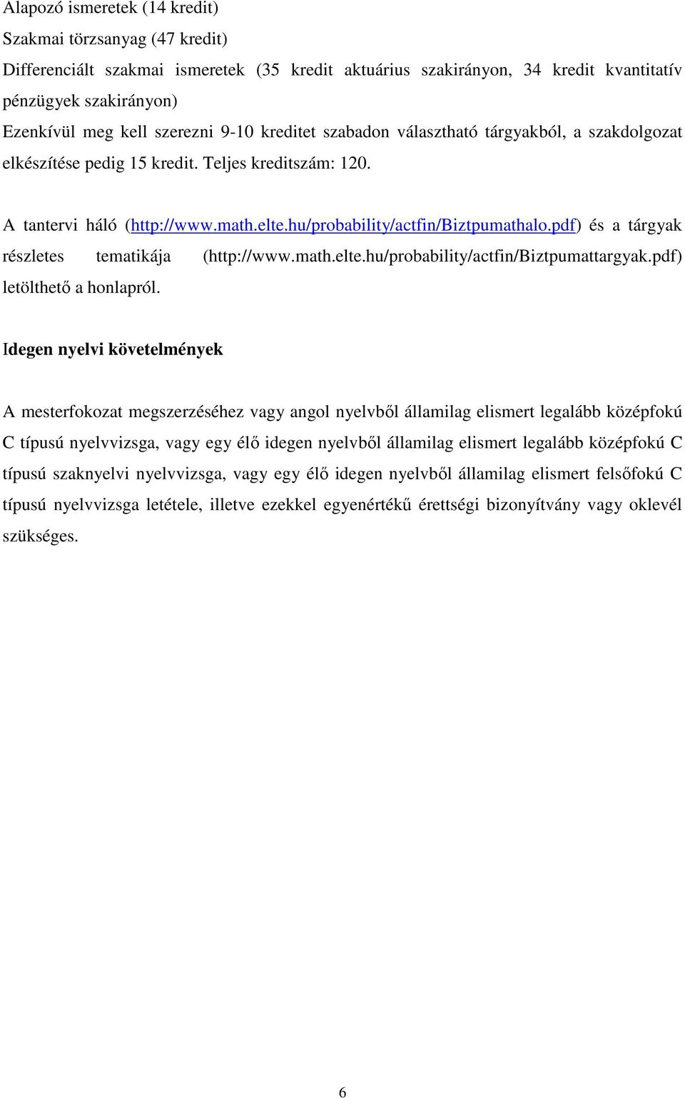 pdf) és a tárgyak részletes tematikája (http://www.math.elte.hu/probability/actfin/biztpumattargyak.pdf) letölthetı a honlapról.