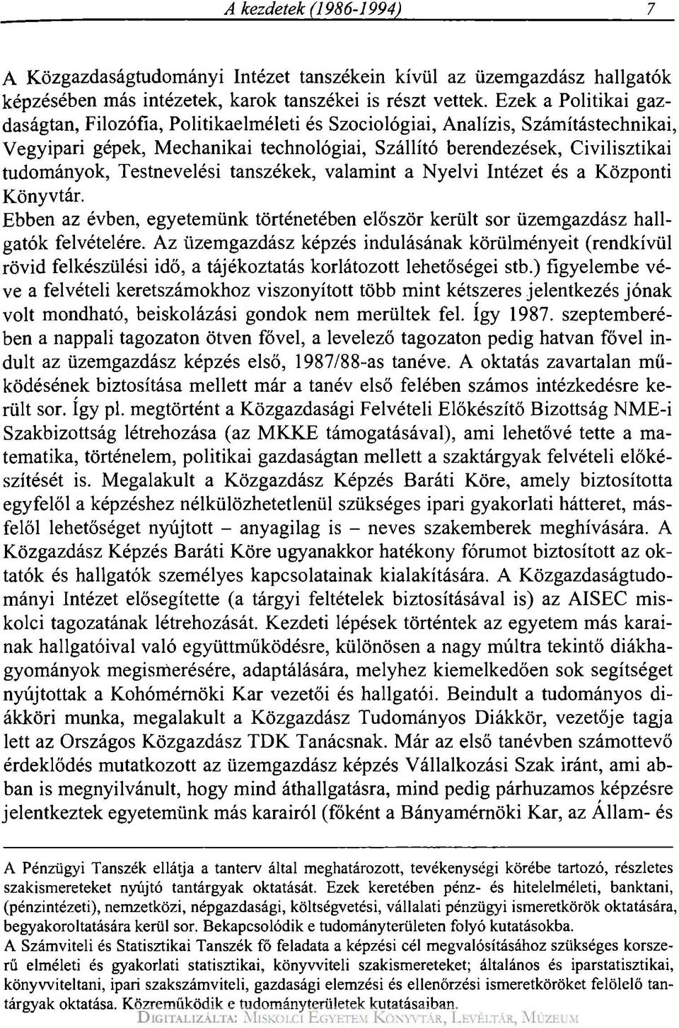 Testnevelési tanszékek, valamint a Nyelvi Intézet és a Központi Könyvtár. Ebben az évben, egyetemünk történetében először került sor üzemgazdász hallgatók felvételére.