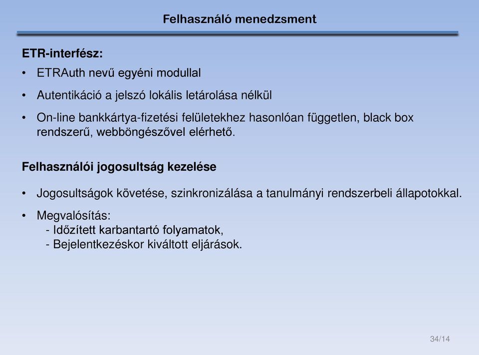 Felhasználói jogosultság kezelése Jogosultságok követése, szinkronizálása a tanulmányi rendszerbeli