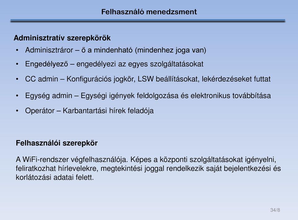 továbbítása Operátor Karbantartási hírek feladója Felhasználói szerepkör A WiFi-rendszer végfelhasználója.