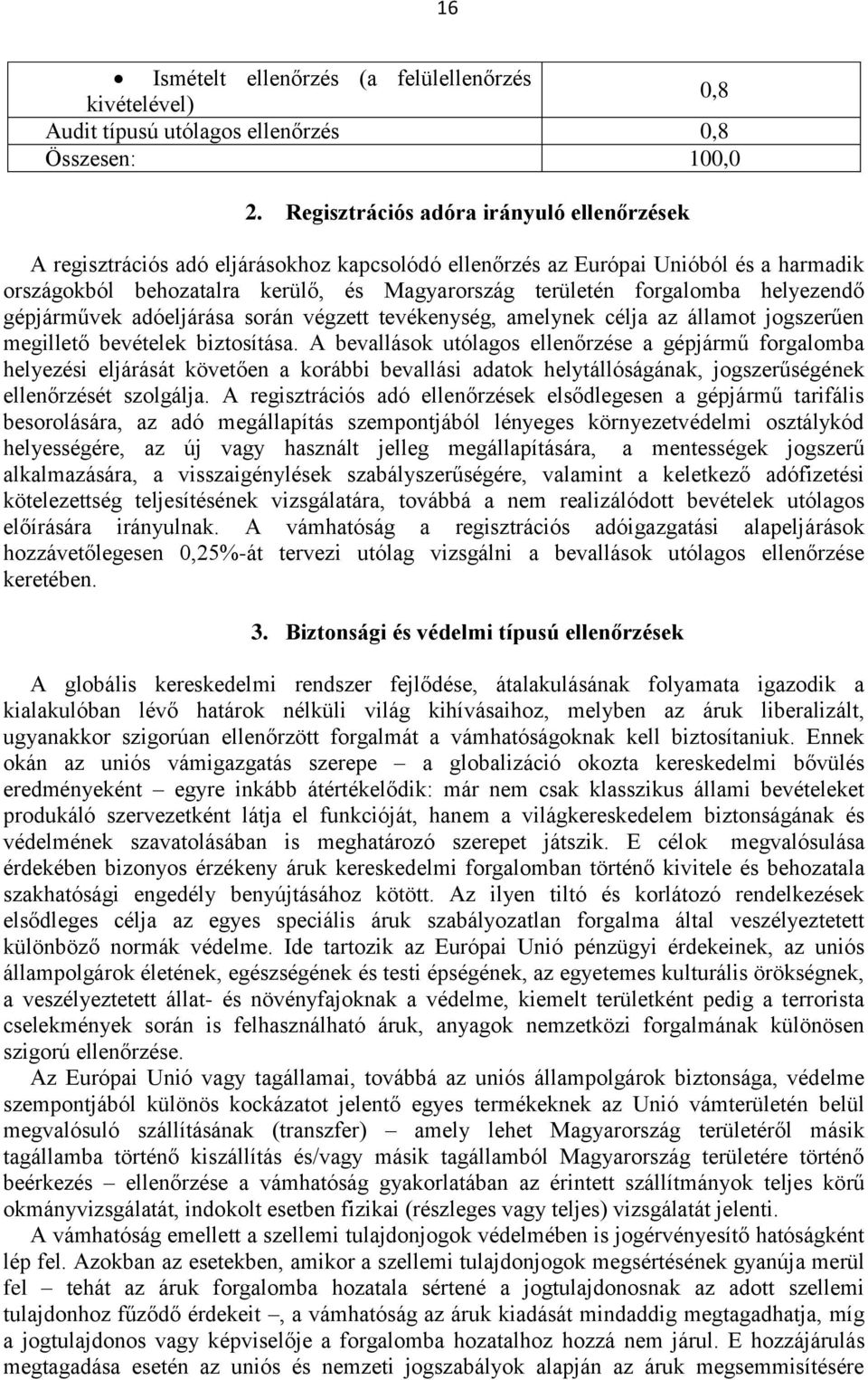 helyezendő gépjárművek adóeljárása során végzett tevékenység, amelynek célja az államot jogszerűen megillető bevételek biztosítása.