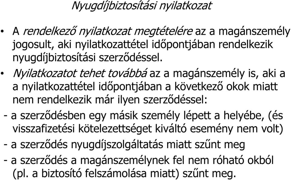 Nyilatkozatot tehet továbbá az a magánszemély is, aki a a nyilatkozattétel időpontjában a következő okok miatt nem rendelkezik már ilyen