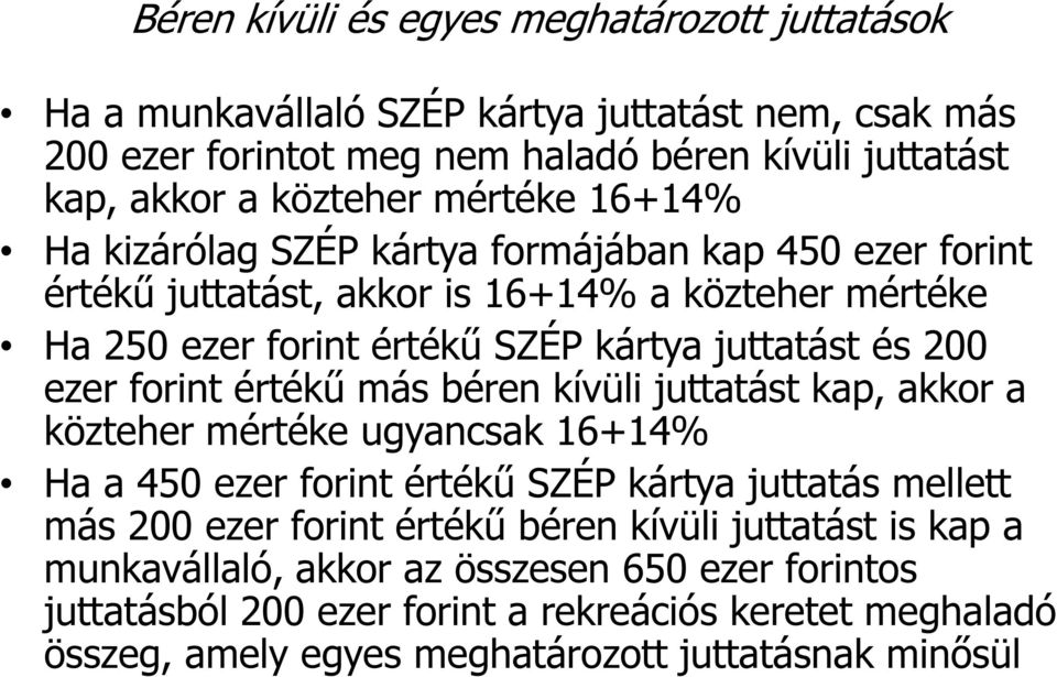 ezer forint értékű más béren kívüli juttatást kap, akkor a közteher mértéke ugyancsak 16+14% Ha a 450 ezer forint értékű SZÉP kártya juttatás mellett más 200 ezer forint értékű béren