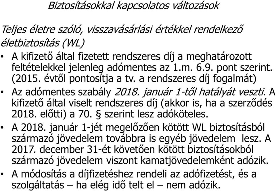 A kifizető által viselt rendszeres díj (akkor is, ha a szerződés 2018. előtti) a 70. szerint lesz adóköteles. A 2018.