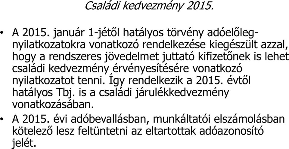 rendszeres jövedelmet juttató kifizetőnek is lehet családi kedvezmény érvényesítésére vonatkozó nyilatkozatot