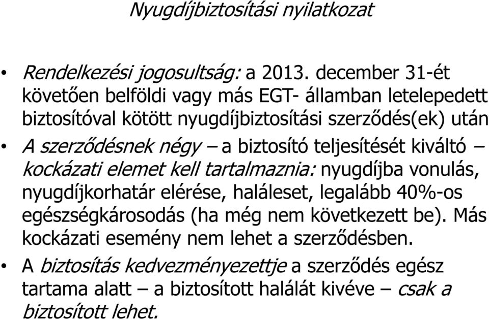 szerződésnek négy a biztosító teljesítését kiváltó kockázati elemet kell tartalmaznia: nyugdíjba vonulás, nyugdíjkorhatár elérése,