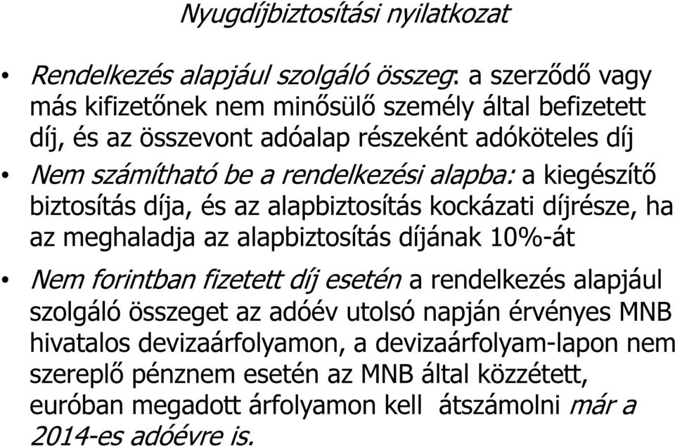 meghaladja az alapbiztosítás díjának 10%-át Nem forintban fizetett díj esetén a rendelkezés alapjául szolgáló összeget az adóév utolsó napján érvényes MNB