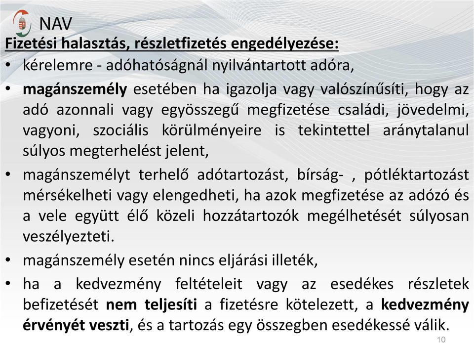 pótléktartozást mérsékelheti vagy elengedheti, ha azok megfizetése az adózó és a vele együtt élő közeli hozzátartozók megélhetését súlyosan veszélyezteti.