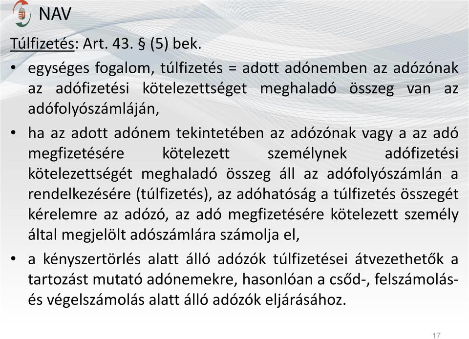 az adózónak vagy a az adó megfizetésére kötelezett személynek adófizetési kötelezettségét meghaladó összeg áll az adófolyószámlán a rendelkezésére (túlfizetés), az