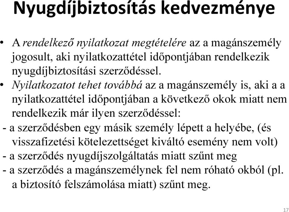 Nyilatkozatot tehet továbbá az a magánszemély is, aki a a nyilatkozattétel időpontjában a következő okok miatt nem rendelkezik már ilyen