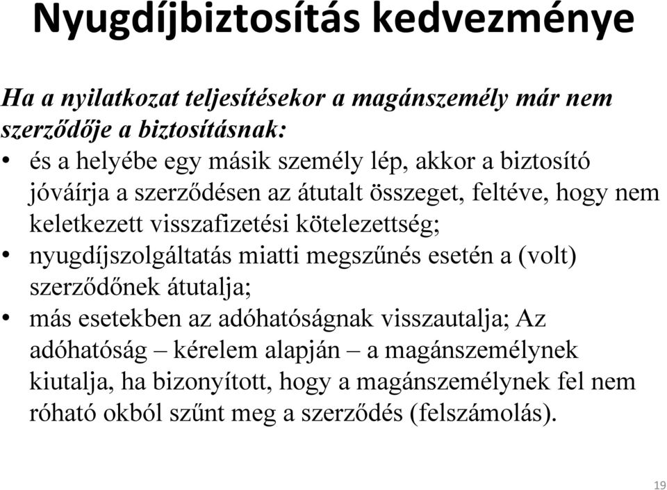 nyugdíjszolgáltatás miatti megszűnés esetén a (volt) szerződőnek átutalja; más esetekben az adóhatóságnak visszautalja; Az adóhatóság