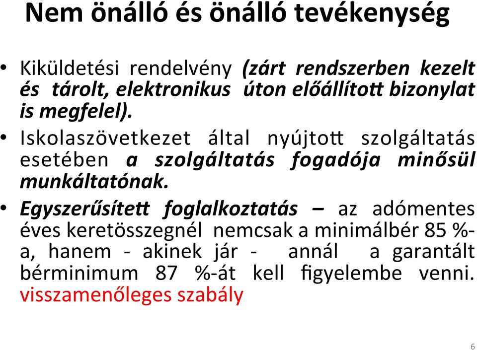 Iskolaszövetkezet által nyújto3 szolgáltatás esetében a szolgáltatás fogadója minősül munkáltatónak.