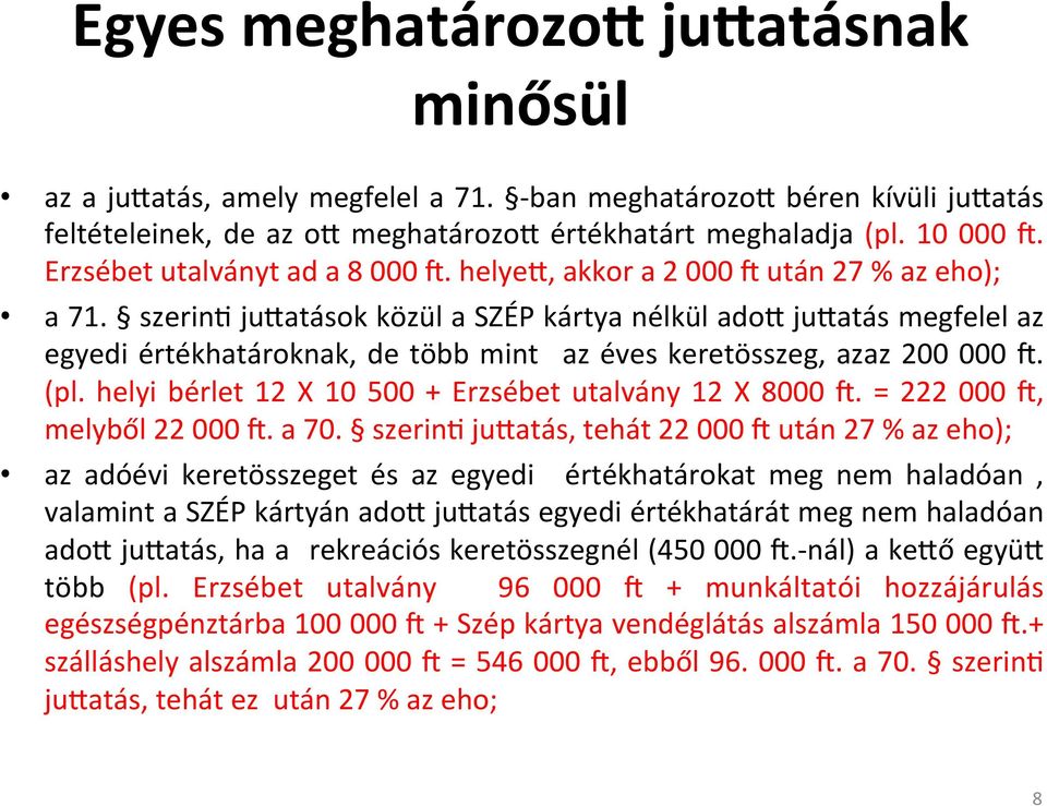 szerinx ju3atások közül a SZÉP kártya nélkül ado3 ju3atás megfelel az egyedi értékhatároknak, de több mint az éves keretösszeg, azaz 200 000 ^. (pl.