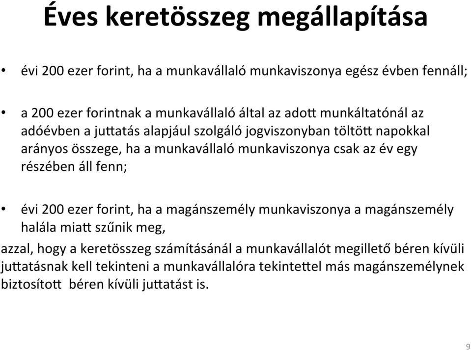 egy részében áll fenn; évi 200 ezer forint, ha a magánszemély munkaviszonya a magánszemély halála mia3 szűnik meg, azzal, hogy a keretösszeg