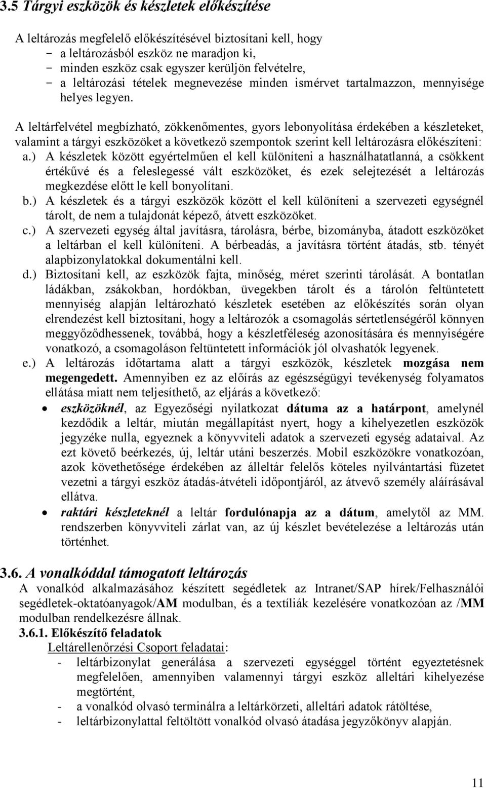 A leltárfelvétel megbízható, zökkenőmentes, gyors lebonyolítása érdekében a készleteket, valamint a tárgyi eszközöket a következő szempontok szerint kell leltározásra előkészíteni: a.